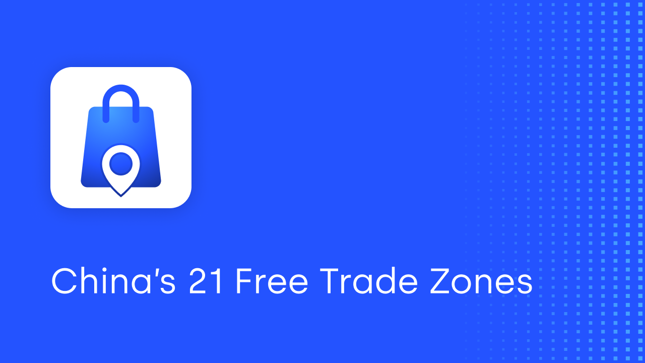 Comprehensive Overview and List of China’s 21 Free Trade Zones